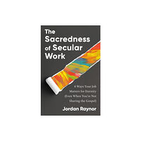 Waterbrook Press (A Division of Random House Inc) The Sacredness of Secular Work (inbunden, eng)