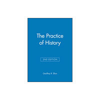 John Wiley And Sons Ltd The Practice of History (häftad, eng)