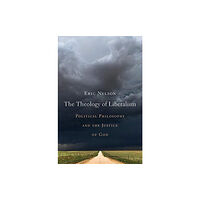 Harvard university press The Theology of Liberalism (inbunden, eng)