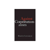 Harvard university press Against Constitutionalism (inbunden, eng)