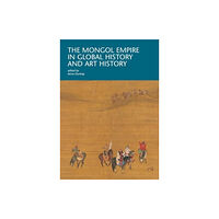 Harvard university press The Mongol Empire in Global History and Art History (häftad, eng)