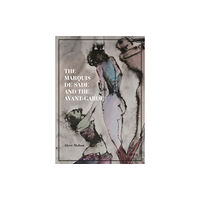 Princeton University Press The Marquis de Sade and the Avant-Garde (inbunden, eng)