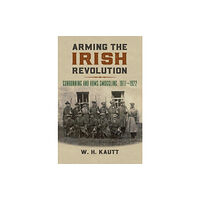 University Press of Kansas Arming the Irish Revolution (inbunden, eng)