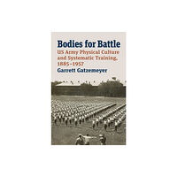 University Press of Kansas Bodies for Battle (inbunden, eng)