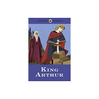 Penguin Random House Children's UK Ladybird Classics: King Arthur (inbunden, eng)