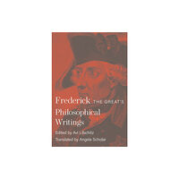 Princeton University Press Frederick the Great's Philosophical Writings (inbunden, eng)