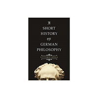 Princeton University Press A Short History of German Philosophy (häftad, eng)