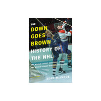 Prentice Hall Press The Down Goes Brown History Of The Nhl (inbunden, eng)