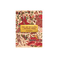 Princeton University Press The Art of Cloth in Mughal India (inbunden, eng)