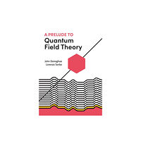 Princeton University Press A Prelude to Quantum Field Theory (häftad, eng)