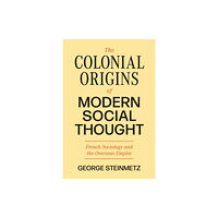 Princeton University Press The Colonial Origins of Modern Social Thought (inbunden, eng)