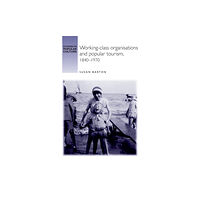 Manchester university press Working-Class Organisations and Popular Tourism, 1840–1970 (inbunden, eng)