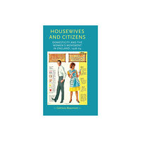 Manchester university press Housewives and Citizens (inbunden, eng)