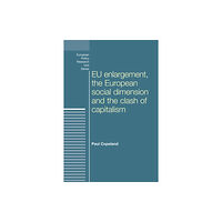 Manchester university press Eu Enlargement, the Clash of Capitalisms and the European Social Dimension (inbunden, eng)