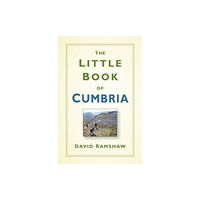 The History Press Ltd The Little Book of Cumbria (inbunden, eng)