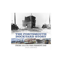 The History Press Ltd The Portsmouth Dockyard Story (häftad, eng)