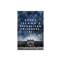 The History Press Ltd Spike Island's Republican Prisoners, 1921 (häftad, eng)