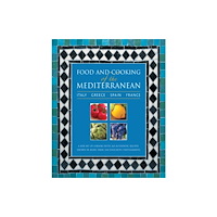Anness publishing Food and Cooking of the Mediterranean: Italy - Greece - Spain - France (inbunden, eng)