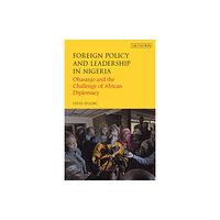 Bloomsbury Publishing PLC Foreign Policy and Leadership in Nigeria (häftad, eng)