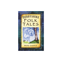The History Press Ltd Derbyshire Folk Tales (häftad, eng)