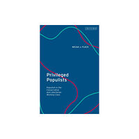 Bloomsbury Publishing PLC Privileged Populists (inbunden, eng)