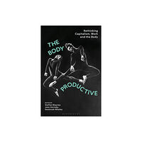 Bloomsbury Publishing PLC The Body Productive (inbunden, eng)