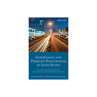 Bloomsbury Publishing PLC Governance and Domestic Policymaking in Saudi Arabia (häftad, eng)