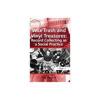 Taylor & francis ltd Wax Trash and Vinyl Treasures: Record Collecting as a Social Practice (inbunden, eng)