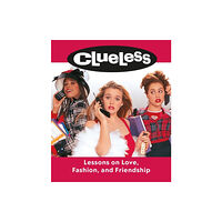 Running Press Clueless: Lessons on Love, Fashion, and Friendship (inbunden, eng)