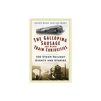 The History Press Ltd The Galloping Sausage and Other Train Curiosities (häftad, eng)