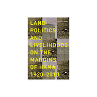 University of british columbia press Land Politics and Livelihoods on the Margins of Hanoi, 1920-2010 (häftad, eng)