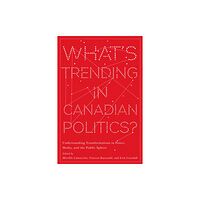 University of british columbia press What’s Trending in Canadian Politics? (häftad, eng)