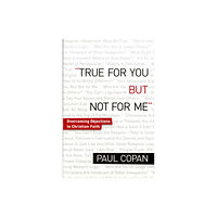 Baker publishing group True for You, But Not for Me – Overcoming Objections to Christian Faith (häftad, eng)