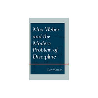 University press of america Max Weber and the Modern Problem of Discipline (inbunden, eng)