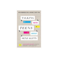 Baker publishing group Talking with Teens about Sexuality – Critical Conversations about Social Media, Gender Identity, Same–Sex Attraction, Po...