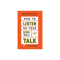 Baker publishing group How to Listen So Your Kids Will Talk – Deepen Your Connection and Strengthen Their Confidence (häftad, eng)