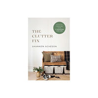 Baker publishing group The Clutter Fix – The No–Fail, Stress–Free Guide to Organizing Your Home (häftad, eng)