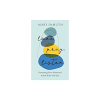 Baker publishing group Love, Pray, Listen – Parenting Your Wayward Adult Kids with Joy (häftad, eng)