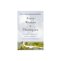 Thomas nelson publishers Every Woman a Theologian (inbunden, eng)