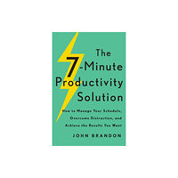 Baker publishing group The 7–Minute Productivity Solution – How to Manage Your Schedule, Overcome Distraction, and Achieve the Results You Want...