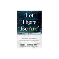 Baker publishing group Let There Be Art – The Pleasure and Purpose of Unleashing the Creativity within You (häftad, eng)