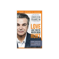 Baker publishing group Love Like You`ve Never Been Hurt Participant`s G – Hope, Healing and the Power of an Open Heart (häftad, eng)