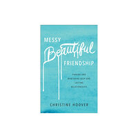 Baker publishing group Messy Beautiful Friendship – Finding and Nurturing Deep and Lasting Relationships (häftad, eng)