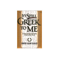 Baker publishing group It`s Still Greek to Me – An Easy–to–Understand Guide to Intermediate Greek (häftad, eng)