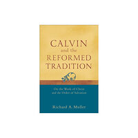 Baker publishing group Calvin and the Reformed Tradition – On the Work of Christ and the Order of Salvation (häftad, eng)