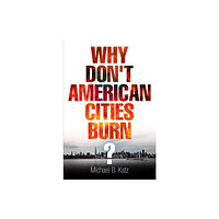 University of Pennsylvania Press Why Don't American Cities Burn? (häftad, eng)