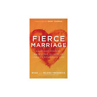 Baker publishing group Fierce Marriage – Radically Pursuing Each Other in Light of Christ`s Relentless Love (häftad, eng)