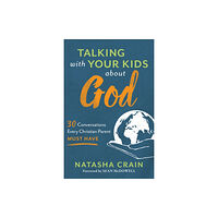 Baker publishing group Talking with Your Kids about God – 30 Conversations Every Christian Parent Must Have (häftad, eng)