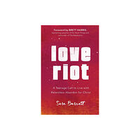 Baker publishing group Love Riot – A Teenage Call to Live with Relentless Abandon for Christ (häftad, eng)