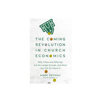 Baker publishing group The Coming Revolution in Church Economics – Why Tithes and Offerings Are No Longer Enough, and What You Can Do about It...